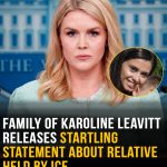 Family of Karoline Leavitt releases startling statement as relative held by ICE