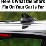 The shark fin on your car serves an important purpose