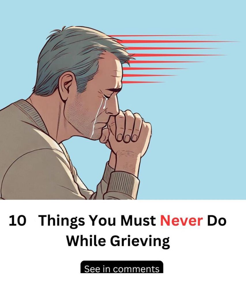 10 Things You Must Never Do While Grieving