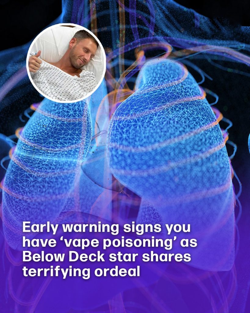 Vape poisoning symptoms revealed as Below Deck star issues warning after shock heart attack aged 33