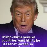 Trump claims multiple countries want him to act as Europe’s leader in strange speech