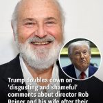 Trump doubles down on remarks slammed as offensive after the d3aths of Rob Reiner and his wife
