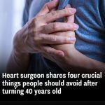 Heart surgeon shares four crucial things people should avoid after turning 40 years old