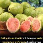 Eating these 5 fruits will help you avoid magnesium deficiency, keeping your heart healthy and your bones strong