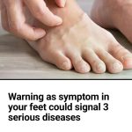 Wa:rning as symptom in your feet could signal three serious diseases