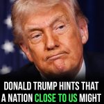 Donald Trump hints a nearby nation could be next on his list of targets