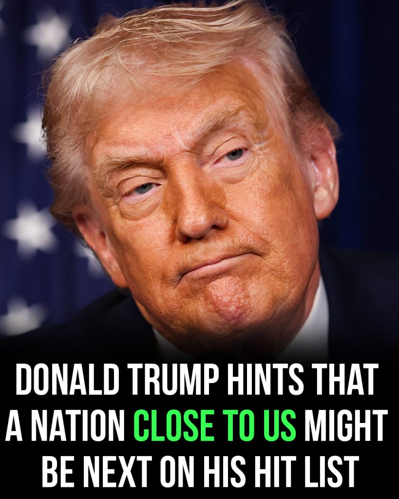 Donald Trump hints a nearby nation could be next on his list of targets