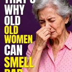 8 Hidden Habits That Can Cause Bad Odor in Older Women