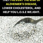 They prevent the risk of Alzheimer’s disease, lower cholesterol, and help you lo.s.e w.e.ight.