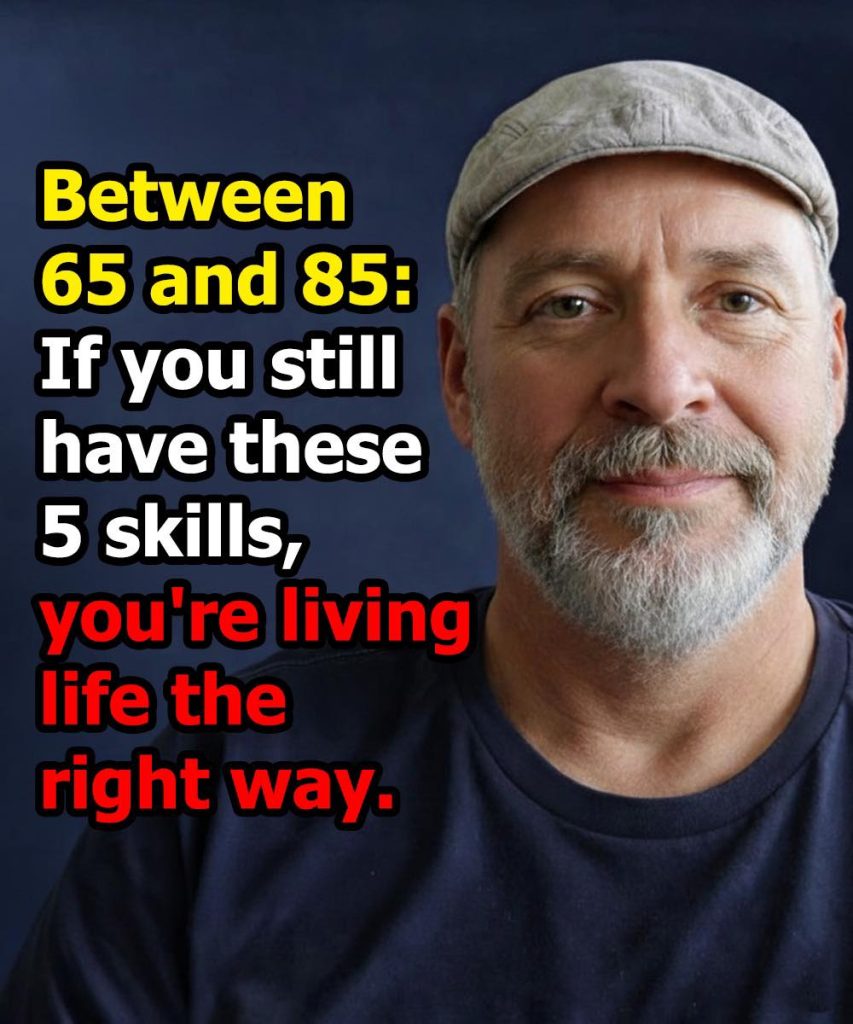 Between 65 and 85 years old: if you still retain these 5 abilities, you are aging better than most