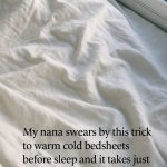My nana swears by this trick to warm cold bedsheets before sleep and it takes just 4 mins. Here’s how it works