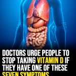 Doctors urge people to stop taking Vitamin D if they have one of these seven symptoms