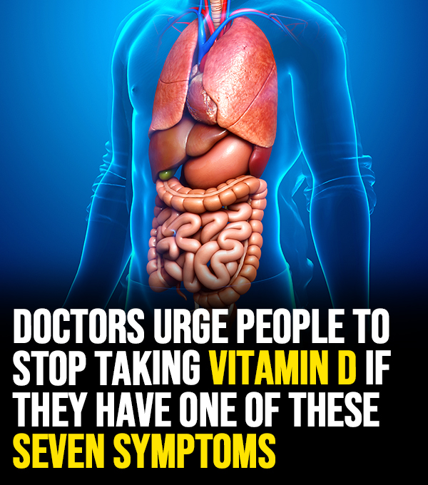 Doctors urge people to stop taking Vitamin D if they have one of these seven symptoms