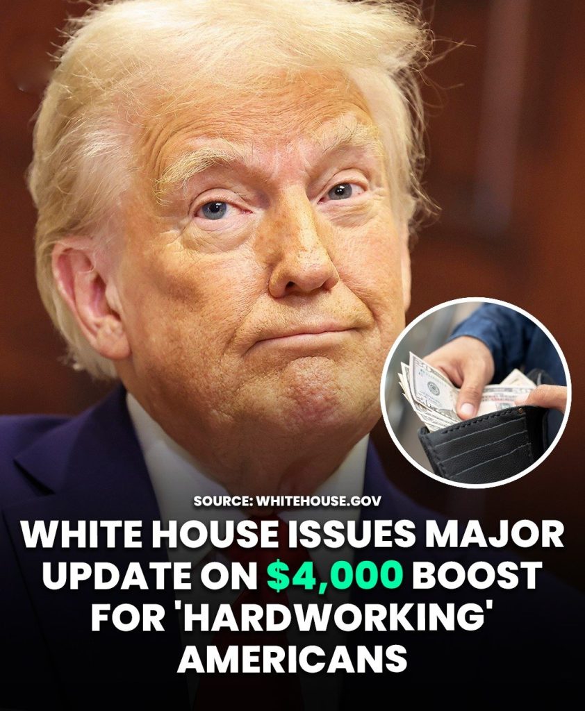 White House Issues Major Update On $4,000 Boost For ‘Hardworking’ Americans