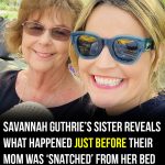 Sister reveals what happened before Savannah Guthrie’s mom was possibly kidnapped