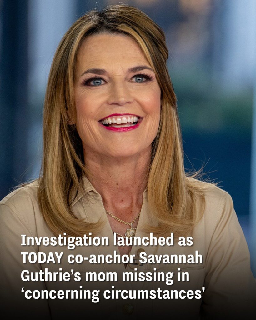 Investigation launched as TODAY co-anchor Savannah Guthrie’s mom missing in ‘concerning circumstances’