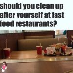 Should You Clean Up After Yourself at Fast Food Restaurants?