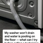 My washer won’t drain and water is pooling on the floor — what can I try before calling a technician?