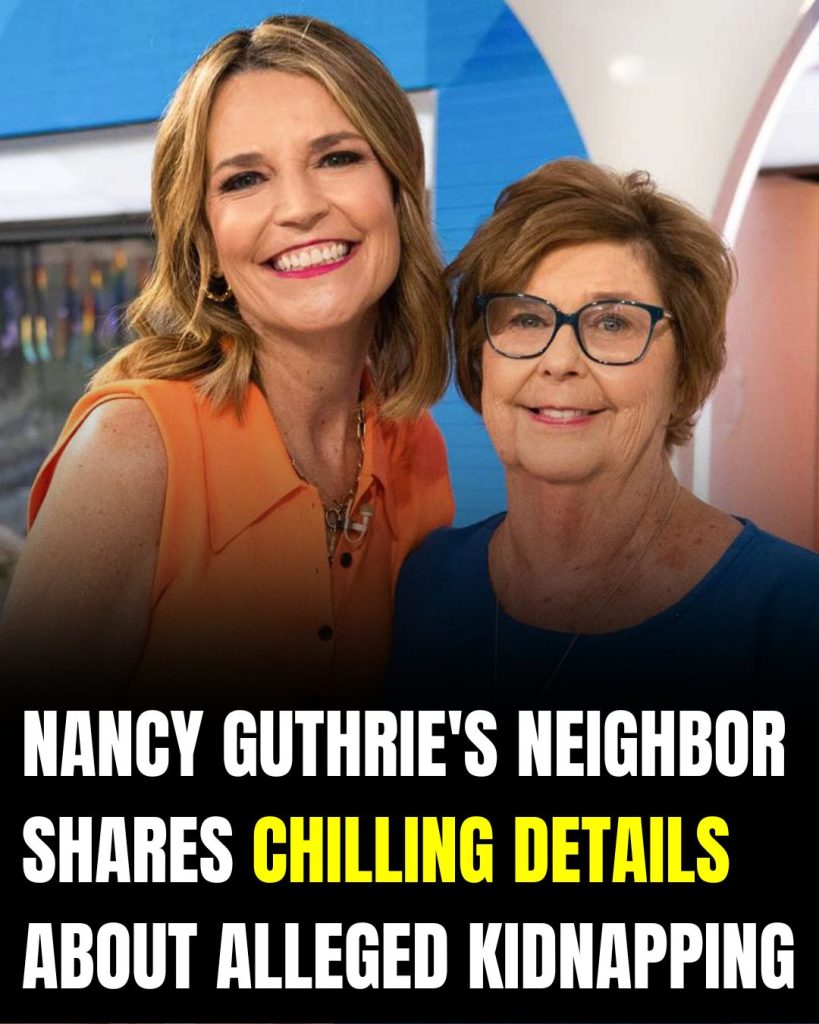 Nancy Guthrie’s neighbor shares chilling details about alleged kidnapping