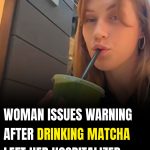 Woman Issues Warning After Drinking Matcha Left Her Hospitalized