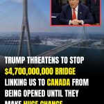 Trump Signals Possible Delay to US–Canada Bridge Opening Amid Trade Tensions