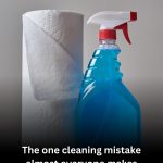 The One Cleaning Mistake Almost Everyone Makes