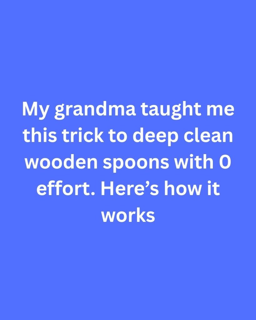 My grandma taught me this trick to deep clean wooden spoons with 0 effort. Here’s how it works