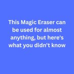 Magic Eraser can be used for almost anything, but here’s what you didn’t know