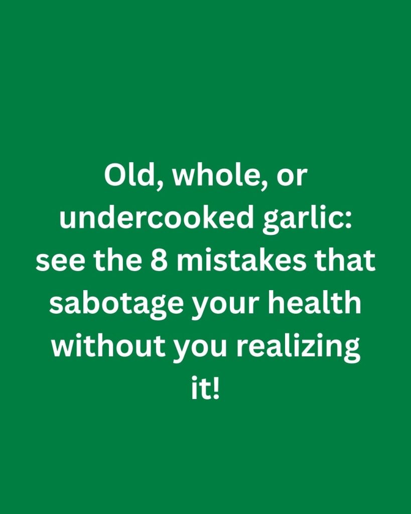 Eat Garlic Every Day — But Avoid These 8 Mistakes That Can Reduce Its Benefits