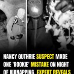 Expert Says Suspect in Nancy Guthrie Case May Have Made a Key Mistake