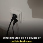 A Couple of Outlets Feel Warm and the Electrician Can’t Come Until After New Year. What Should I Do Right Away?