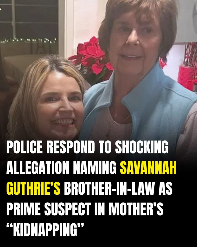 Police respond to claim Savannah Guthrie’s brother-in-law is ‘prime suspect’ in mom Nancy’s disappearance
