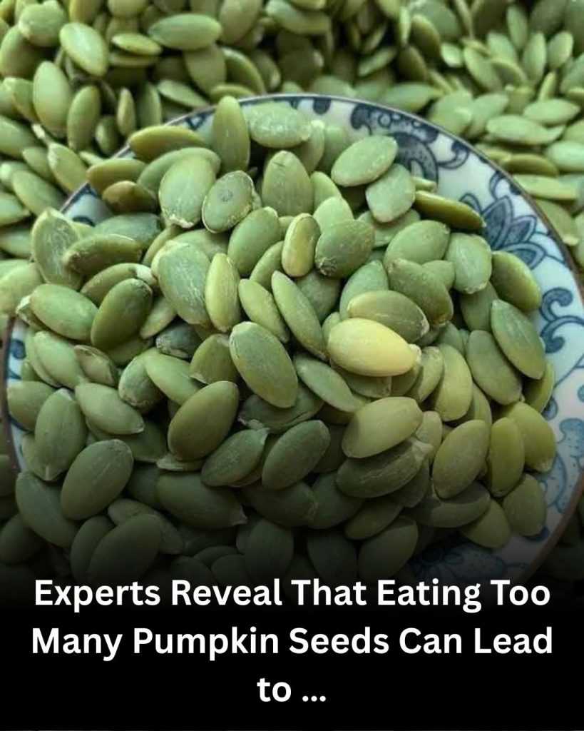 Experts Reveal That Eating Too Many Pumpkin Seeds Can Lead to