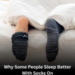 Why Some People Sleep Better With Socks On