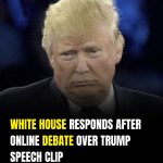 White House Responds After Online Debate Over Trump Speech Clip