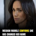 Meghan Markle Confirms She’s Changed Her Name