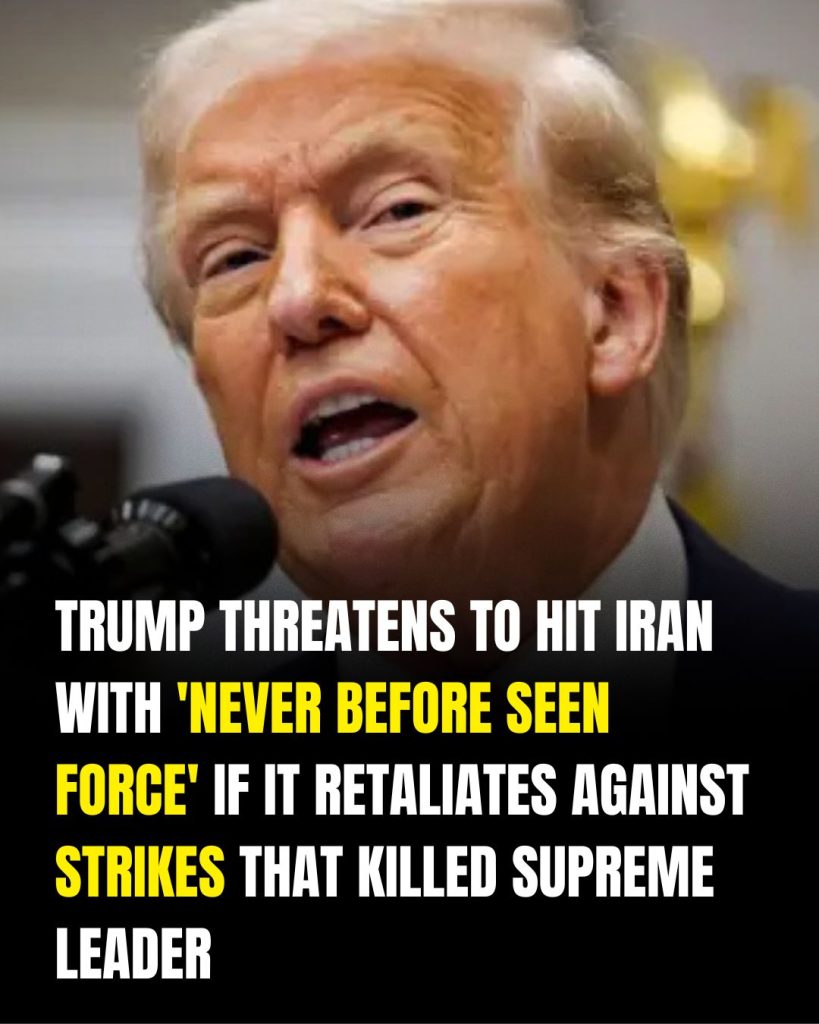 Trump threatens to hit Iran with ‘never before seen force’ if it retaliates against strikes that killed supreme leader